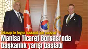 Manisa Ticaret Borsası’nda başkanlık yarışı başladı: Özkasap ile Seyyar başkanlık için yarışıyor