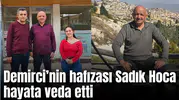 Demirci’nin hafızası Sadık Hoca hayata veda etti