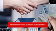 Kredi çekip ev alacaklar buna dikkat