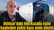 Akhisar'daki feci kazada eşini kaybeden yolcu kaza anını anlattı