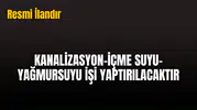 KANALİZASYON-İÇME SUYU-YAĞMURSUYU İŞİ YAPTIRILACAKTIR