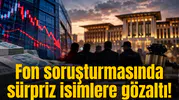 Fon soruşturmasında sürpriz isimlere gözaltı!
