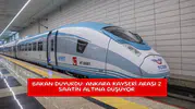 Bakan duyurdu: Ankara Kayseri arası 2 saatin altına düşüyor