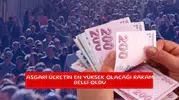 Asgari ücretin en yüksek olacağı rakam belli oldu