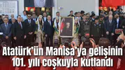 Atatürk’ün Manisa’ya gelişinin 101. yılı coşkuyla kutlandı