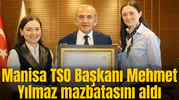 Manisa TSO Başkanı Mehmet Yılmaz mazbatasını aldı