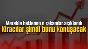 Merakla beklenen o rakamlar açıklandı! Kiracılar şimdi bunu konuşacak