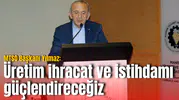 MTSO Başkanı Yılmaz: Üretim ihracat ve istihdamı güçlendireceğiz