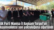 AK Parti Manisa İl Başkanı Turgut’un kayınvalidesi son yolculuğuna uğurlandı