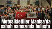 İzmir Osmanlı Motosiklet Derneği üyeleri Manisa’da sabah namazında buluştu