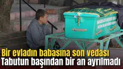 Bir evladın babasına son vedası: Tabutun başından bir an ayrılmadı