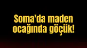 Soma'da maden ocağında göçük!