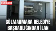 İLAN  GÖLMARMARA BELEDİYE BAŞKANLIĞINDAN