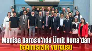 Manisa Barosu’nda Ümit Rona’dan bağımsızlık vurgusu