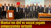 Manisa’nın dinî ve sosyal yaşamı sempozyumda tartışıldı