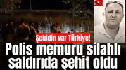 Şehitin var Türkiye! Polis memuru silahlı saldırıda şehit oldu