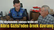 Kıbrıs Gazisi'nden örnek davranış: Düşünmeden zabıtaya teslim etti
