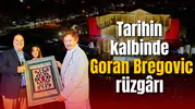 Tarihin kalbinde Goran Bregovic rüzgârı!