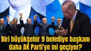 Biri büyükşehir 9 belediye başkanı daha AK Parti'ye mi geçiyor?