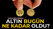 Altın bugün ne kadar?