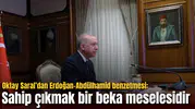 Oktay Saral’dan Erdoğan-Abdülhamid benzetmesi: Sahip çıkmak bir beka meselesidir
