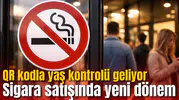 Sigara satışında yeni dönem! QR kodla yaş kontrolü geliyor