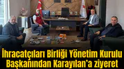 İhracatçıları Birliği Yönetim Kurulu Başkanından Karayılan’a ziyeret