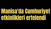 Manisa'da Cumhuriyet etkinlikleri ertelendi