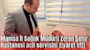 Manisa İl Sağlık Müdürü Zeren Şehir Hastanesi acil servisini ziyaret etti