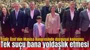 Özgür Özel’den Manisa Kongresinde duygusal konuşma: Tek suçu bana yoldaşlık etmesi