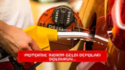 Motorine indirim geldi depoları doldurun...