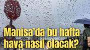 Manisa'da bu hafta hava nasıl olacak?