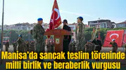 Manisa’da sancak teslim töreninde milli birlik ve beraberlik vurgusu