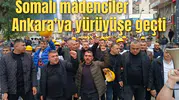 Somalı madenciler Ankara'ya yürüyüşe geçti