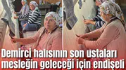 Demirci halısının son ustaları mesleğin geleceği için endişeli