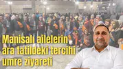 Manisalı ailelerin ara tatildeki tercihi umre ziyareti