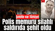 Şehitin var Türkiye! Polis memuru silahlı saldırıda şehit oldu