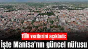 TÜİK verilerini açıkladı: İşte Manisa'nın güncel nüfusu