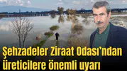Şehzadeler Ziraat Odası’ndan üreticilere önemli uyarı