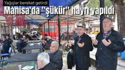 Manisa'da "şükür" hayrı yapıldı