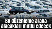 Bu düzenleme araba alacakları mutlu edecek