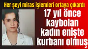 17 yıl önce kaybolan kadın enişte kurbanı olmuş