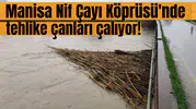 Manisa'da Nif Çayı Köprüsü'nde alarm!