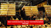 Dev bankadan altın yatırımcısına müjde