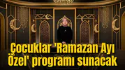 Çocuklar  'Ramazan Ayı Özel' programı sunacak
