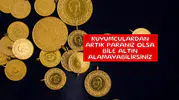Kuyumculardan artık paranız olsa bile altın alamayabilirsiniz