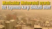 ManisalılarMeteoroloji uyardı: Toz taşımına karşı dikkatli olun!