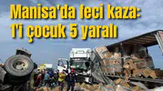 Manisa'da feci kaza: 1'i çocuk 5 yaralı