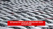 Otomotiv devi o araçları geri çağırıyor