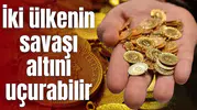 İki ülkenin savaşı altını uçurabilir